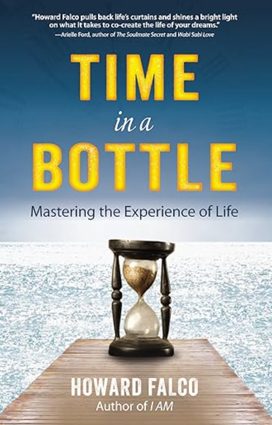 Time in a Bottle: Mastering the Experience of Life BY HOWARD FALCO
